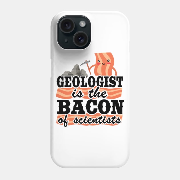 Geologist Is The Bacon Of Scientists Rock Collector Geology Phone Case by Kuehni