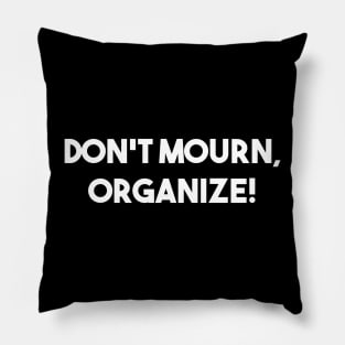 DON'T MOURN, ORGANIZE! Joe Hill Quote Pillow