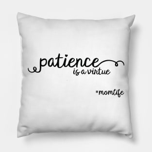 Patience Is A Virtue #MomLife Pillow