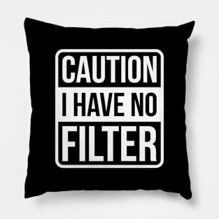 Caution I Have No Filter - White Text Pillow