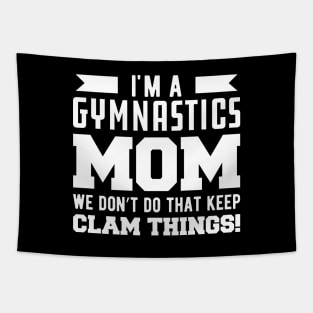 Gymnastics Mom - I'm A Gymnastics Mom We Don't Do That Keep Clam Things Tapestry