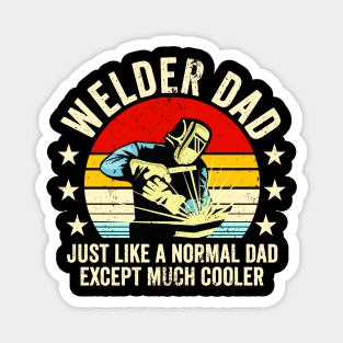 Welder Dad Just Like A Normal Dad Except Much Cooler Magnet