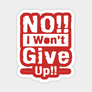 No i will not give up Magnet