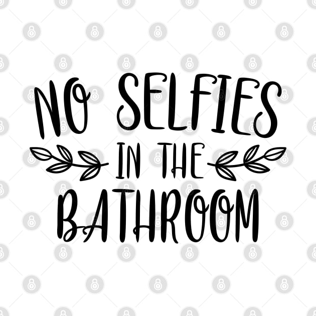 No Selfies In The Bathroom by Dojaja