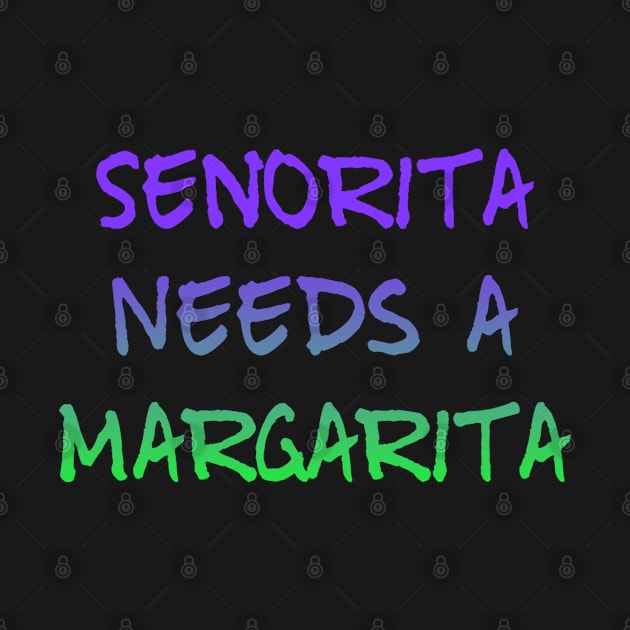 Senorita Needs A Margarita For Margaria Lovers by egcreations