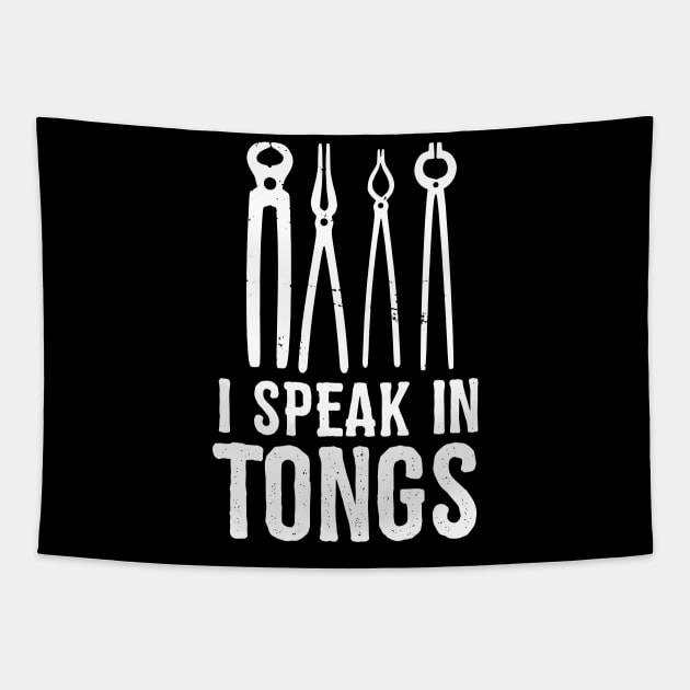 I speak in tongs - Funny Blacksmith Gift idea Tapestry by Shirtbubble