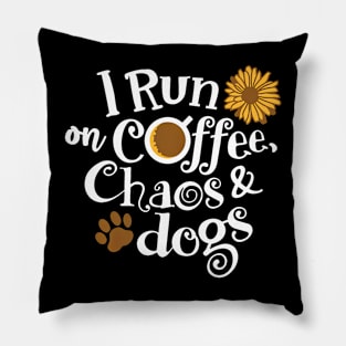 I Run On Coffee Chaos And Dogs Pillow