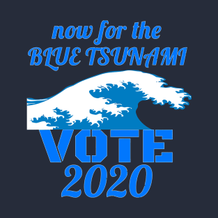 Now for the Blue Tsunami - Vote 2020 T-Shirt