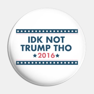 IDK NOT TRUMP THO Pin