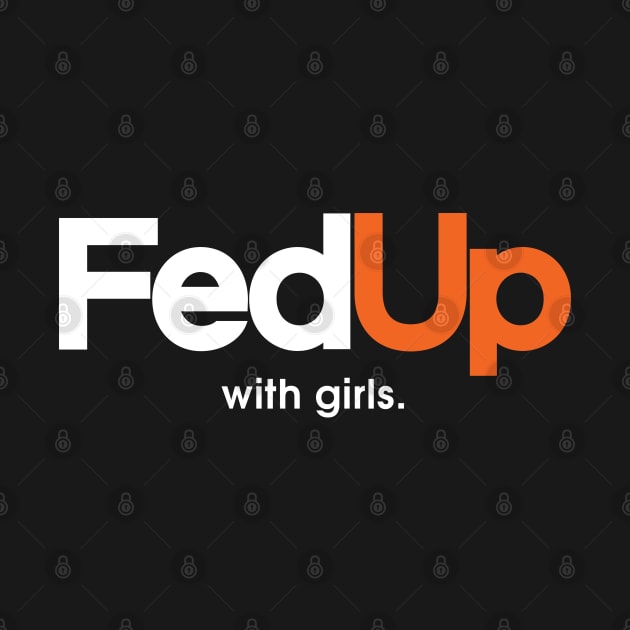 Fed up With Girls by Infectee