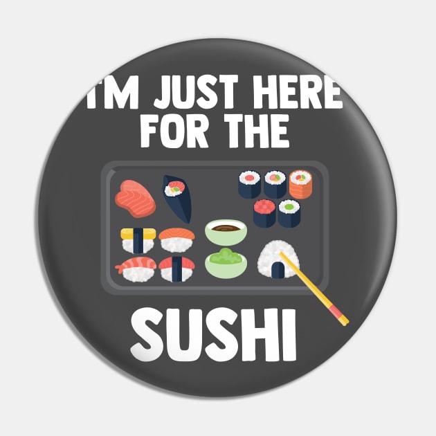 I'm Just Here For Sushi | Japanese Food | Love Sushi Gifts Pin by barranshirts