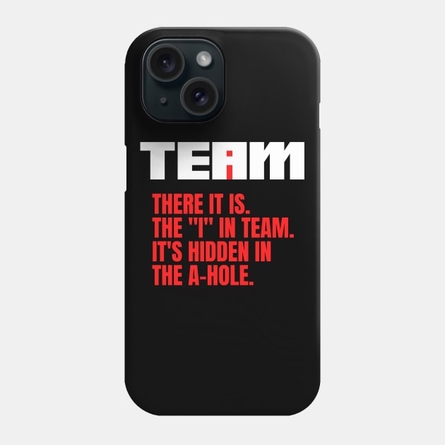 I Found the I In Team...It's Hidden In The A Hole. Phone Case by HuhWhatHeyWhoDat