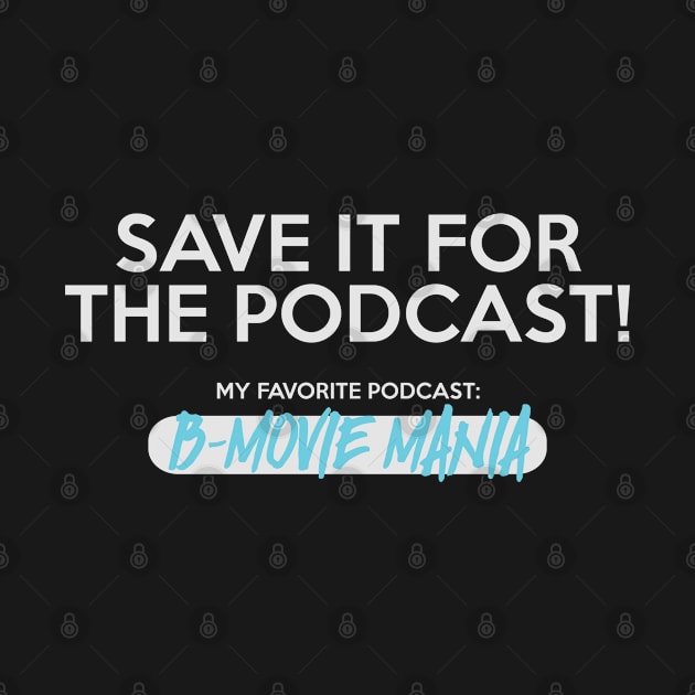 Save It For The Podcast (Blue) by BMOVIEMANIA