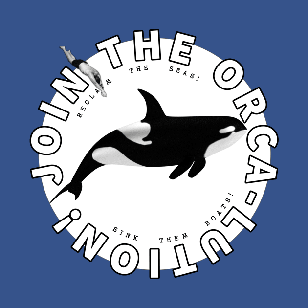 Join the Orca-lution! by Existential Cheerleaders