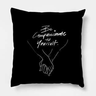 Be compassion to yourself Pillow