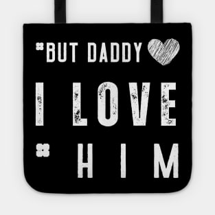 But Daddy I Love Him Tote