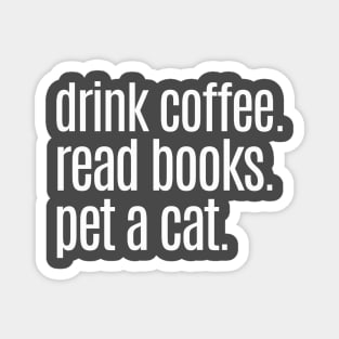 Drink Coffee Read Books Pet a Cat Magnet