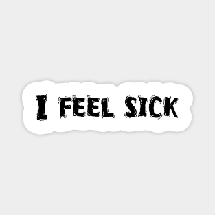 I Feel Sick, Funny White Lie Party Idea Magnet