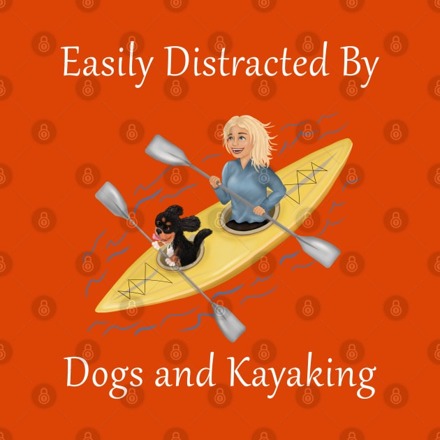 Easily Distracted by Dogs and Kayaking by Cavalier Gifts