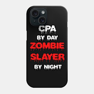 Funny Spooky Halloween Party Trendy Gift - CPA By Day Zombie Slayer By Night Phone Case