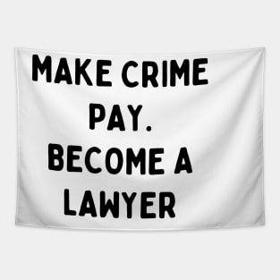 Make crime pay. Become a lawyer Tapestry