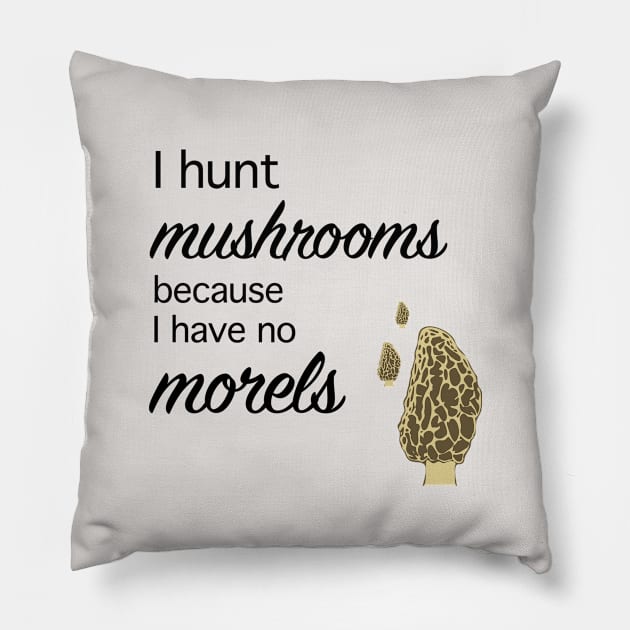 Morel hunter I hunt mushrooms I have no morels Pillow by Beccasab photo & design