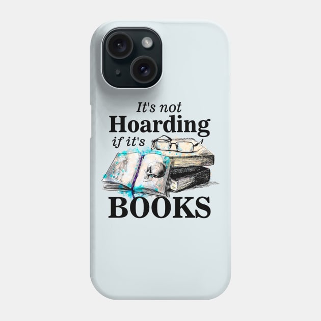 Its not hoarding if its books Phone Case by pickledpossums