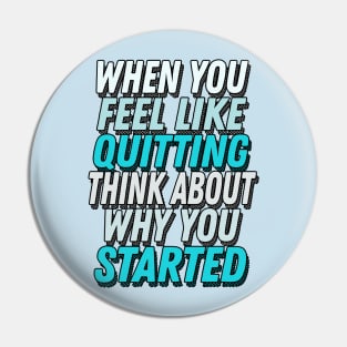 When You Feel Like Quitting Think About Why You Started -  Motivational Workout Slogan Pin