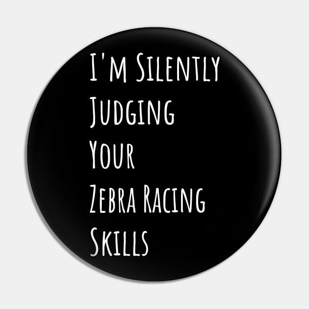 I'm Silently Judging Your Zebra Racing Skills Pin by divawaddle