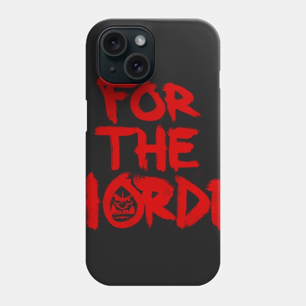 FOR THE HORDE Phone Case by paterack