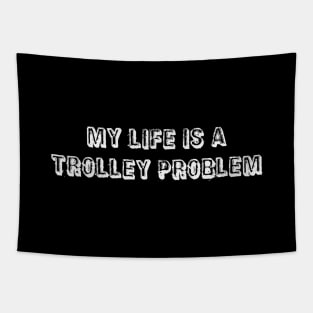 My life is a trolley problem Tapestry