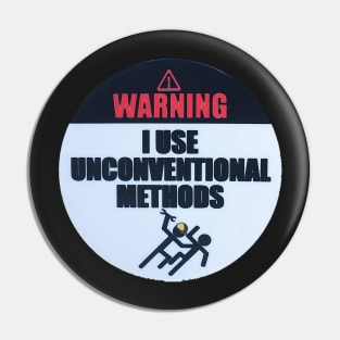 Warning - I use unconventional methods Pin