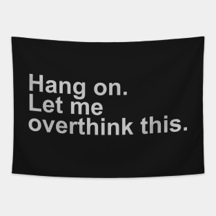 Hang On Let Me Overthink This Shirt Funny Over Thinker Tapestry