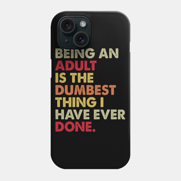 Being An Adult Dumest Thing I Have - Funny T Shirts Sayings - Funny T Shirts For Women - SarcasticT Shirts Phone Case by Murder By Text