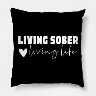 Living Sober, Loving Life Pillow