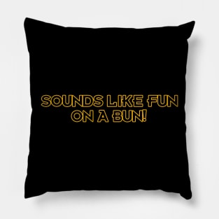 Sounds Like Fun on a Bun! Pillow