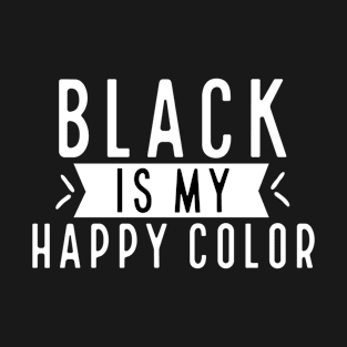 Black Is My Happy Color T-Shirt