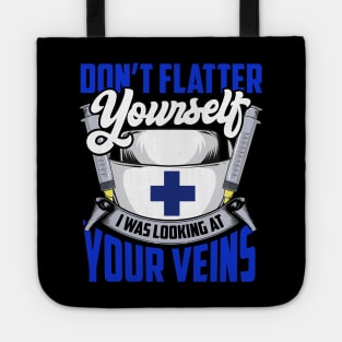 Don't Flatter Yourself I Was Looking At Your Veins Tote