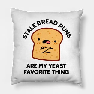 Stale Bread Puns Are My Yeast Favorite Things Cute Food Pun Pillow