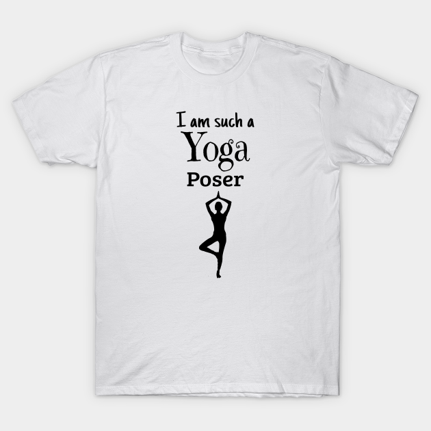 jordskælv chant frihed I am such a Yoga Poser - Yoga Pose - T-Shirt | TeePublic FR