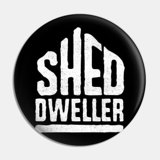 Shed Dweller, man cave, Pin