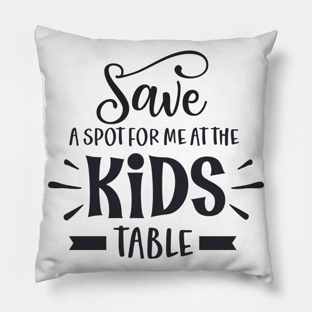 Save a Spot for Me at the Kids Table Pillow by unique_design76