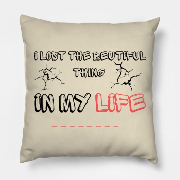 I Lost the beutiful thing in my life Pillow by WOLVES STORE