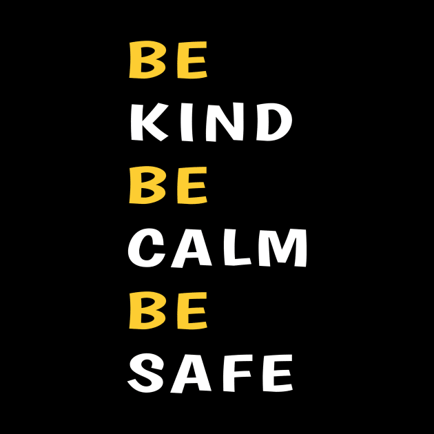 Be kind be calm be safe by DZCHIBA