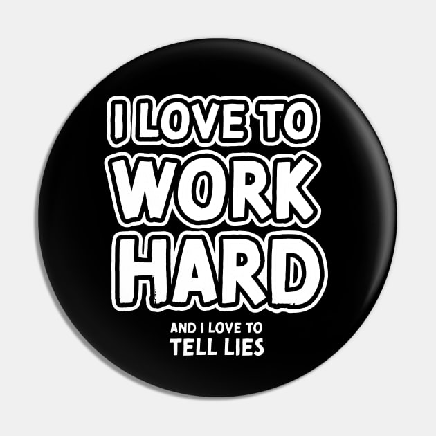 I love to work hard and i love to tell lies Pin by VinagreShop