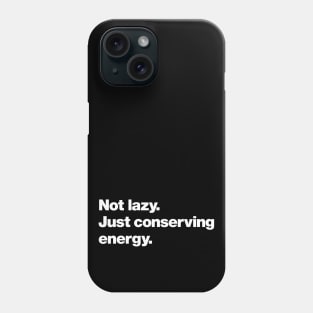 Not lazy. Just conserving energy. Phone Case