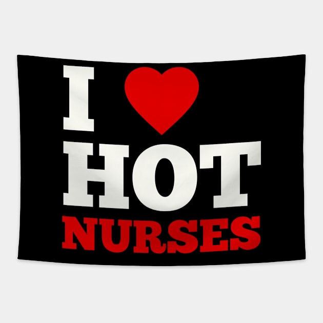 I Love Hot Nurses Tapestry by GoodWills