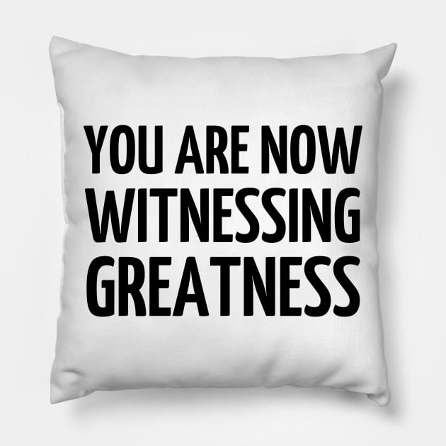 You Are Now Witnessing Greatness Pillow by mdr design