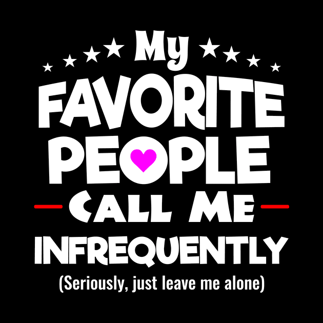 My Favorite People Call Me Infrequently Shirt by Brobocop