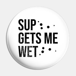 SUP Gets Me Wet Pin